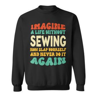 Funny Sewing Quote For Sewing Lovers Sweatshirt | Mazezy