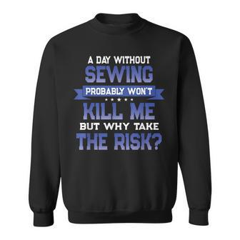 Funny Sewing Quote - Seamstress Themed Novelty Sweatshirt | Mazezy
