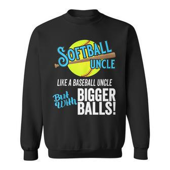 Funny Softball Uncle Like A Baseball Uncle Bigger Balls Sweatshirt | Mazezy