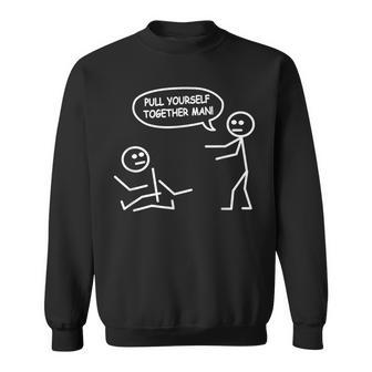 Stick Figure Joke Pull Yourself Together Man Sweatshirt - Thegiftio UK