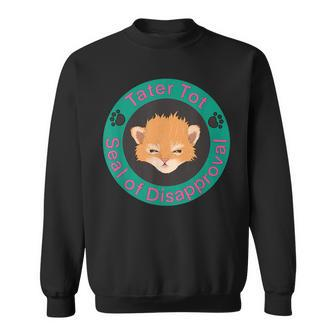 Tater Tot Seal Of Disapproval Apparel Sweatshirt | Mazezy