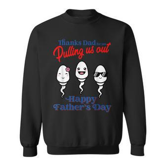 Funny Thank Dad For Not Pulling Us Out - Happy Fathers Day Sweatshirt | Mazezy