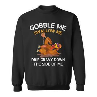 Thanksgiving Gobble Me Swallow Me Turkey Sweatshirt - Monsterry