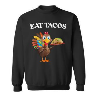 Thanksgiving Turkey Eat Tacos Mexican Thanksgiving Sweatshirt - Seseable