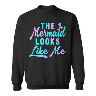 Funny The Mermaid Looks Like Me Quote Sweatshirt - Seseable