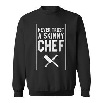 Never Trust A Skinny Chef For Cooking Lover Sweatshirt | Mazezy