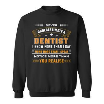Never Underestimate A Dentist Apparel Sweatshirt - Monsterry
