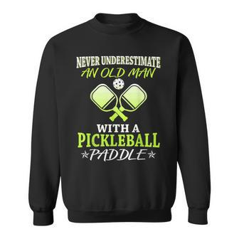 Never Underestimate Old Man With Pickleball Paddle Sweatshirt - Thegiftio UK