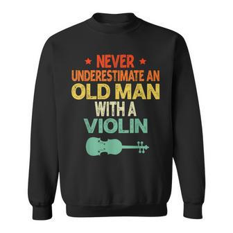 Never Underestimate An Old Man With A Violin Lovers Sweatshirt - Seseable