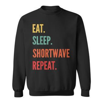 Shortwave Listening Eat Sleep Shortwave Listenin Sweatshirt | Mazezy