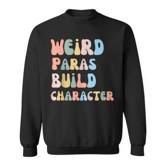 Weird Paras Build Character Para Paraprofessional Sweatshirt - Seseable
