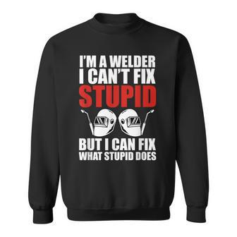 Welding Fabricator Welder Worker Can't Fix Stupid Sweatshirt | Mazezy