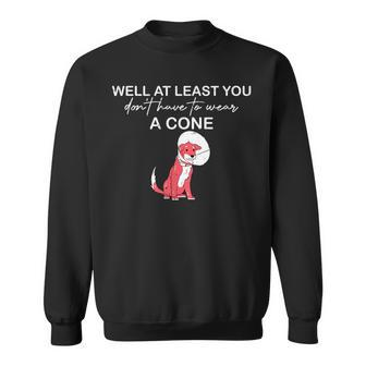 Funny Well At Least You Dont Have To Wear A Cone Sweatshirt | Mazezy AU