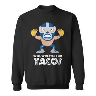 Funny Will Wrestle For Tacos Mexican Luchador Tacos Funny Gifts Sweatshirt | Mazezy CA