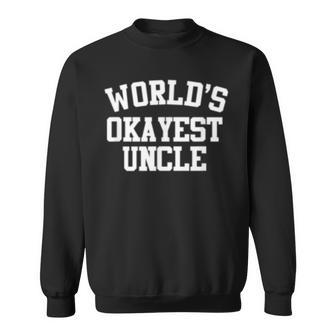 Funny Worlds Okayest Uncle Birthday Gift Men Sweatshirt | Mazezy