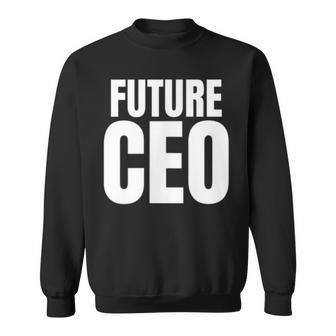 Future Ceo For The Upcoming Chief Executive Officer Sweatshirt | Mazezy AU