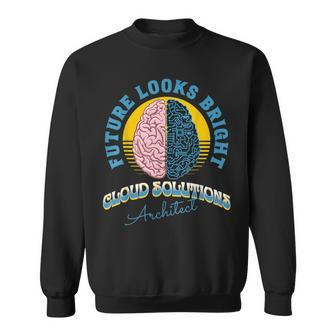 Future Looks Bright Cloud Solutions Architect College Sweatshirt | Mazezy
