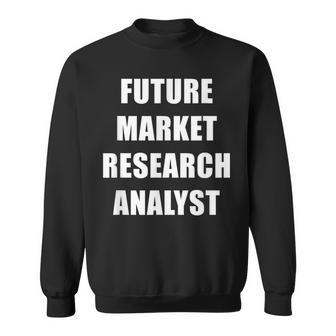 Future Market Research Analyst Dream Job Sweatshirt | Mazezy