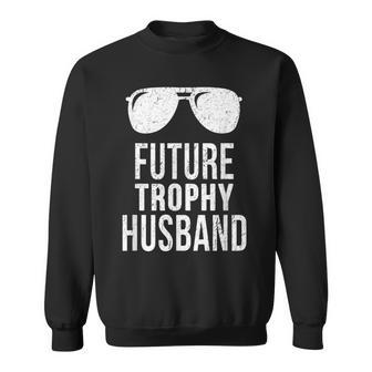 Future Trophy Fiance Groom To Be Gifts Husband Sweatshirt | Mazezy