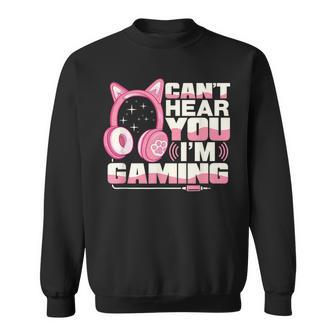 Gamer Girl Gaming I Cant Hear You Im Gaming Video Games Sweatshirt - Seseable