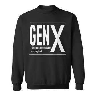 Gen X Raised On Hose Water And Neglect Humor C Sweatshirt | Mazezy