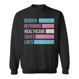 Gender Affirming Healthcare Saves Lives Transgener Pride Sweatshirt | Mazezy