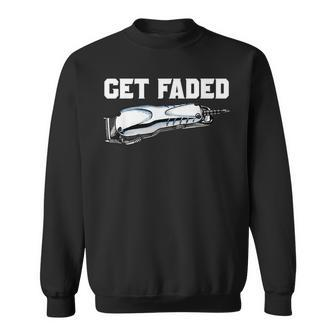 Get Faded Funny Master Barber Clipper Trimmer Gift T Sweatshirt | Mazezy
