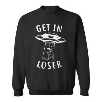 Get In Loser Funny Alien Alien Funny Gifts Sweatshirt | Mazezy