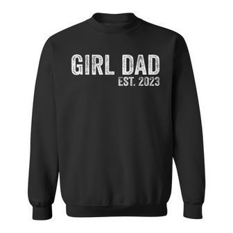 Girl Dad Est 2023 Girl Dad To Be New Daddy Father Newborn Gift For Mens Sweatshirt | Mazezy