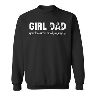 Girl Dad Your Love Is The Melody Of My Life Sweatshirt | Mazezy