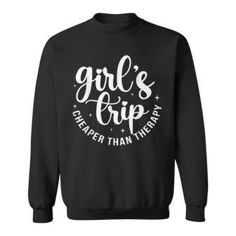 Girls Trip Cheaper Than A Therapy Girls Weekend Friends Trip Sweatshirt - Seseable