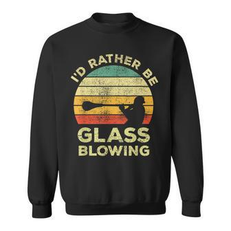Glass Blowing Vintage I'd Rather Be Glass Blowing Sweatshirt | Mazezy