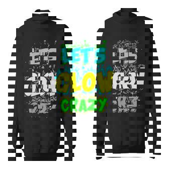 Lets Glow Crazy Matching Family Birthday Party Friend Outfit Sweatshirt - Monsterry