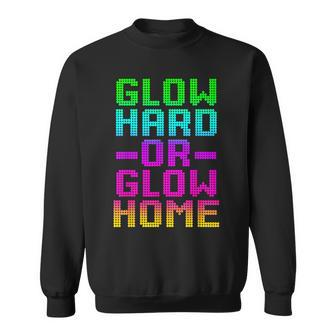 Glow Hard Or Glow Home 70S 80S Retro Colorful Party Sweatshirt - Seseable