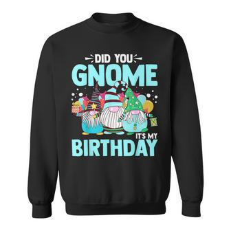Did You Gnome It's My Birthday Gnomies Party Gnome Lover Sweatshirt - Seseable