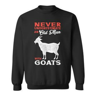 Goat Owner Never Underestimate A Old Man With Goats Gift For Mens Sweatshirt - Seseable