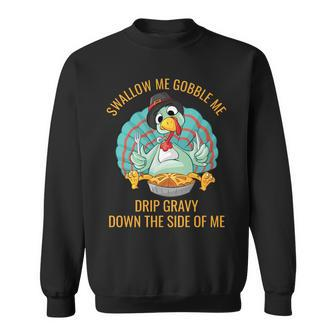 Gobble Me Swallow Me Drip Gravy Funny Thanksgiving Turkey Gifts For Turkey Lovers Funny Gifts Sweatshirt | Mazezy