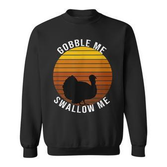 Gobble Me Swallow Me Funny Thanksgiving Trendy Design Wap Thanksgiving Funny Gifts Sweatshirt | Mazezy