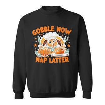 Gobble Now Nap Later Thanksgiving's Unofficial Motto Sweatshirt - Seseable