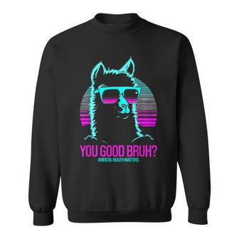 You Good Bruh Therapy Mental Health Matters Awareness Sweatshirt | Mazezy