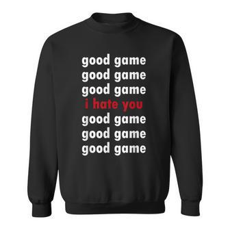 Good Game Good Game I Hate You Sweatshirt | Mazezy