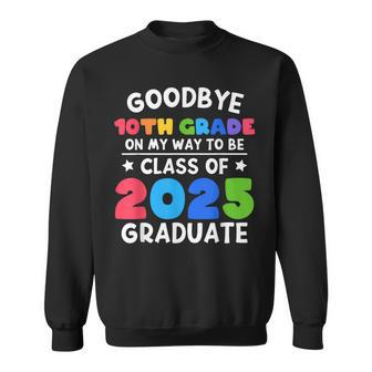 Goodbye 10Th Grade Class Of 2025 Graduate 10Th Grade Cute  Sweatshirt