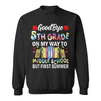 Goodbye 5Th Grade On My Way To Middle School But First Summe Sweatshirt | Mazezy