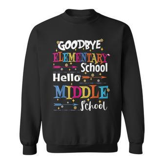 Goodbye Elementary School Hello Middle School Last Day Sweatshirt | Mazezy