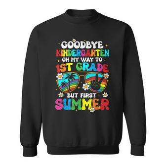 Goodbye Kindergarten Graduation To 1St Grade Hello Summer Sweatshirt | Mazezy