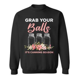 Grab Your Balls Its Canning Season Funny Saying Gag Joke Sweatshirt | Mazezy