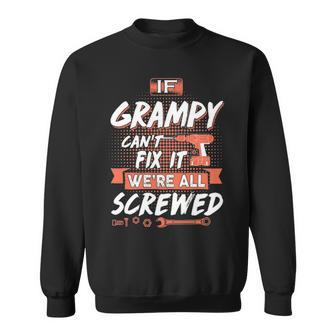 Grampy Grandpa Gift If Grampy Cant Fix It Were All Screwed Sweatshirt - Seseable