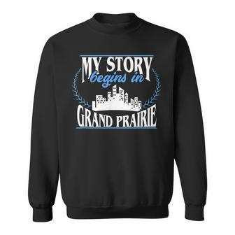 Grand Prairie Born In Grand Prairie Sweatshirt | Mazezy