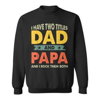 Grandpa Fathers Day I Have Two Titles Dad And Papa Sweatshirt | Mazezy