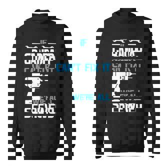 Grandpap Grandpa Gift If Grandpap Cant Fix It Were All Screwed Sweatshirt - Seseable